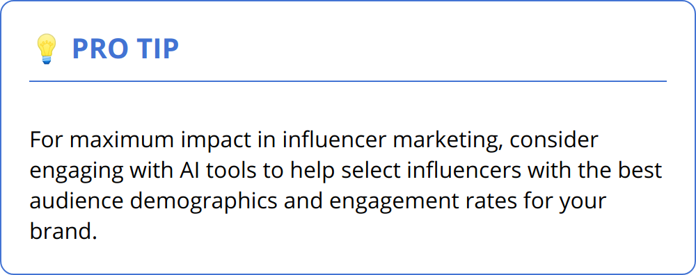 Pro Tip - For maximum impact in influencer marketing, consider engaging with AI tools to help select influencers with the best audience demographics and engagement rates for your brand.