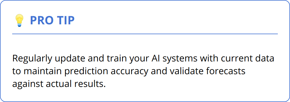 Pro Tip - Regularly update and train your AI systems with current data to maintain prediction accuracy and validate forecasts against actual results.