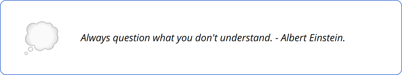 Quote - Always question what you don't understand. - Albert Einstein.