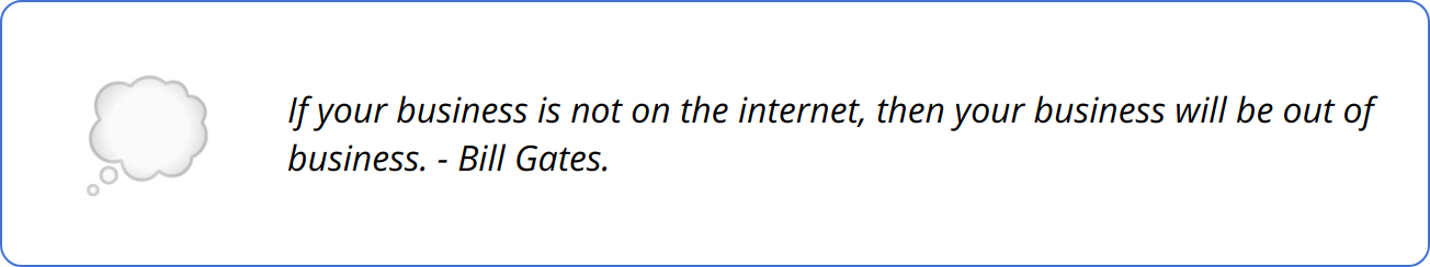 Quote - If your business is not on the internet, then your business will be out of business. - Bill Gates.