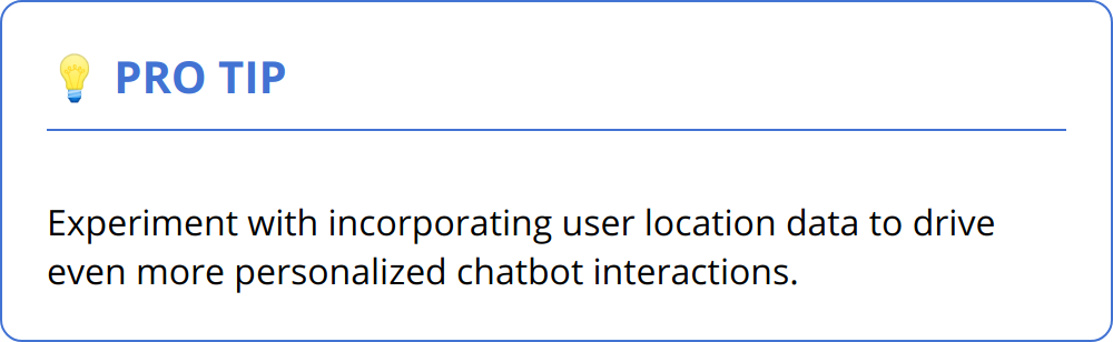 Pro Tip - Experiment with incorporating user location data to drive even more personalized chatbot interactions.