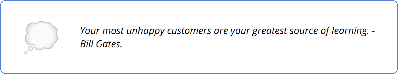 Quote - Your most unhappy customers are your greatest source of learning. - Bill Gates.