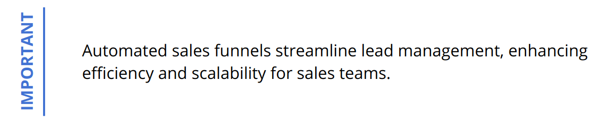 Important - Automated sales funnels streamline lead management, enhancing efficiency and scalability for sales teams.