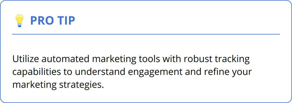 Pro Tip - Utilize automated marketing tools with robust tracking capabilities to understand engagement and refine your marketing strategies.