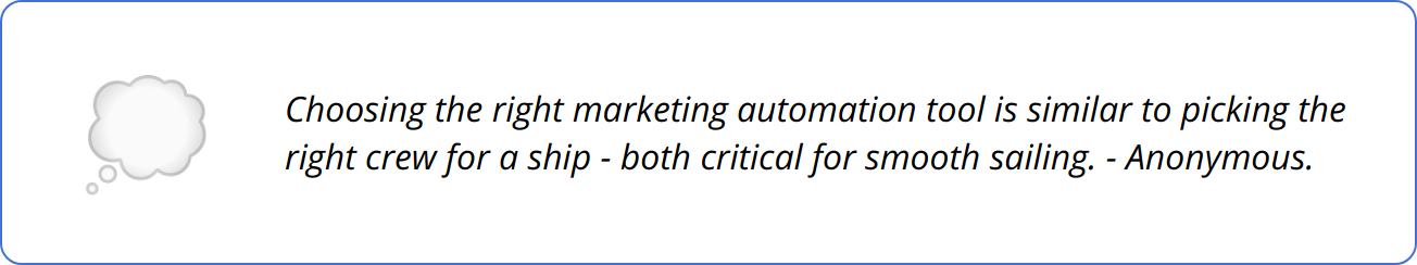 Quote - Choosing the right marketing automation tool is similar to picking the right crew for a ship - both critical for smooth sailing. - Anonymous.