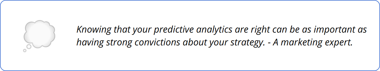 Quote - Knowing that your predictive analytics are right can be as important as having strong convictions about your strategy. - A marketing expert.