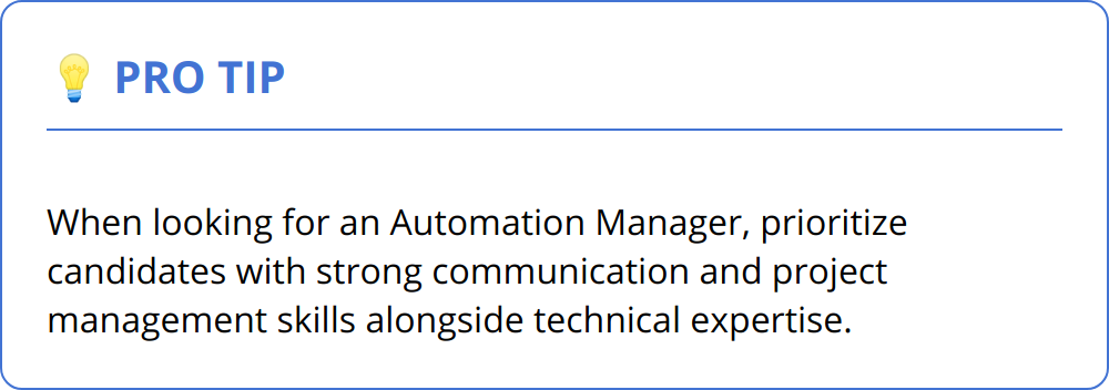Pro Tip - When looking for an Automation Manager, prioritize candidates with strong communication and project management skills alongside technical expertise.