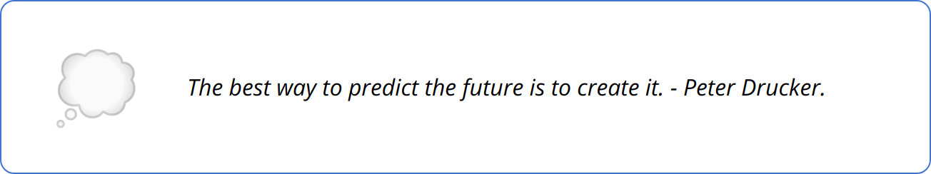 Quote - The best way to predict the future is to create it. - Peter Drucker.