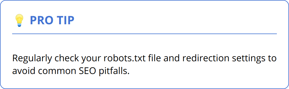 Pro Tip - Regularly check your robots.txt file and redirection settings to avoid common SEO pitfalls.