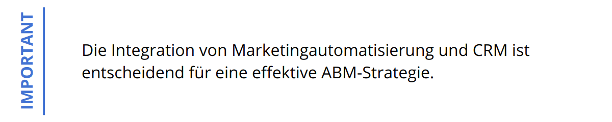 Important - Die Integration von Marketingautomatisierung und CRM ist entscheidend für eine effektive ABM-Strategie.