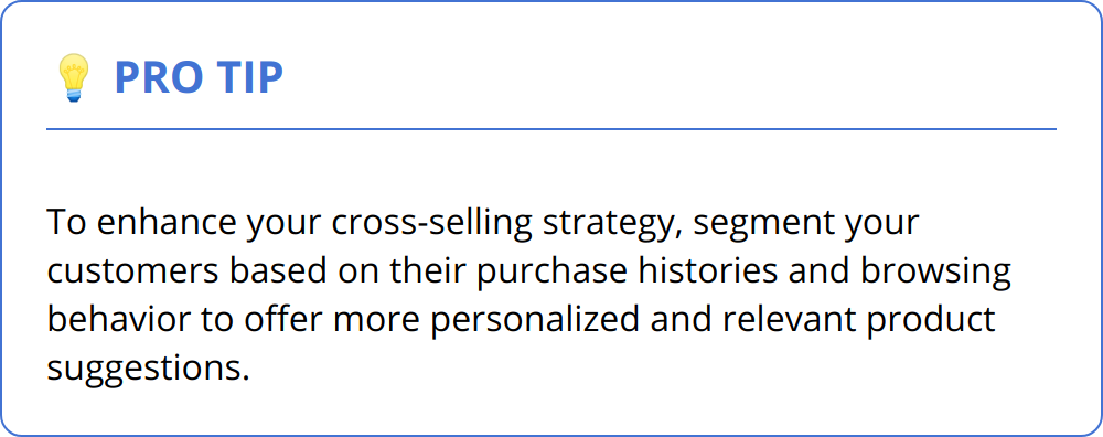 Pro Tip - To enhance your cross-selling strategy, segment your customers based on their purchase histories and browsing behavior to offer more personalized and relevant product suggestions.