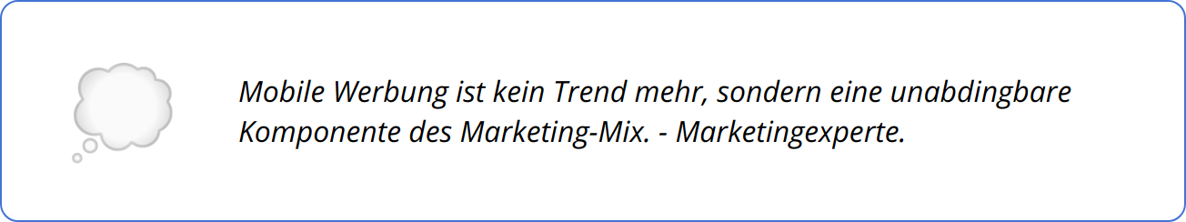 Quote - Mobile Werbung ist kein Trend mehr, sondern eine unabdingbare Komponente des Marketing-Mix. - Marketingexperte.