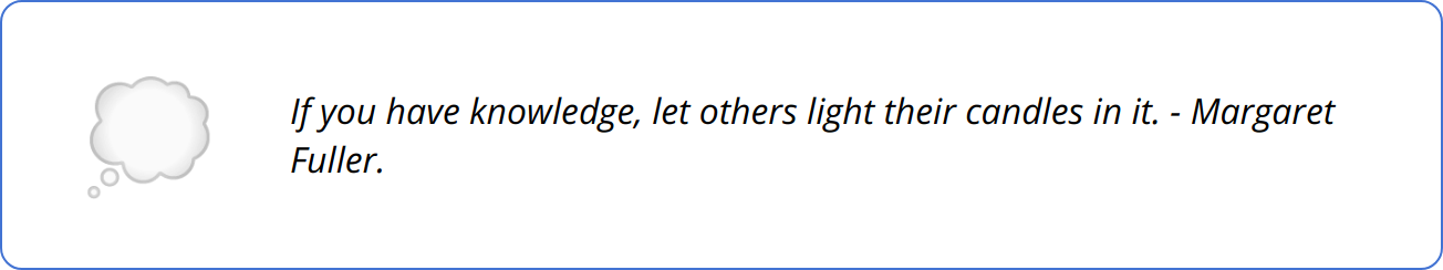 Quote - If you have knowledge, let others light their candles in it. - Margaret Fuller.
