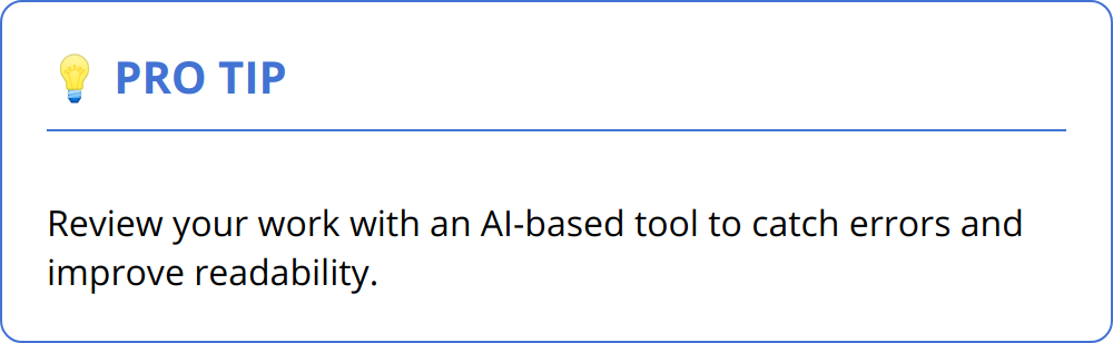 Pro Tip - Review your work with an AI-based tool to catch errors and improve readability.