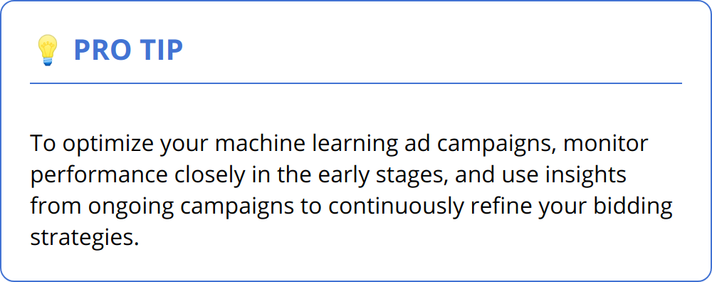 Pro Tip - To optimize your machine learning ad campaigns, monitor performance closely in the early stages, and use insights from ongoing campaigns to continuously refine your bidding strategies.