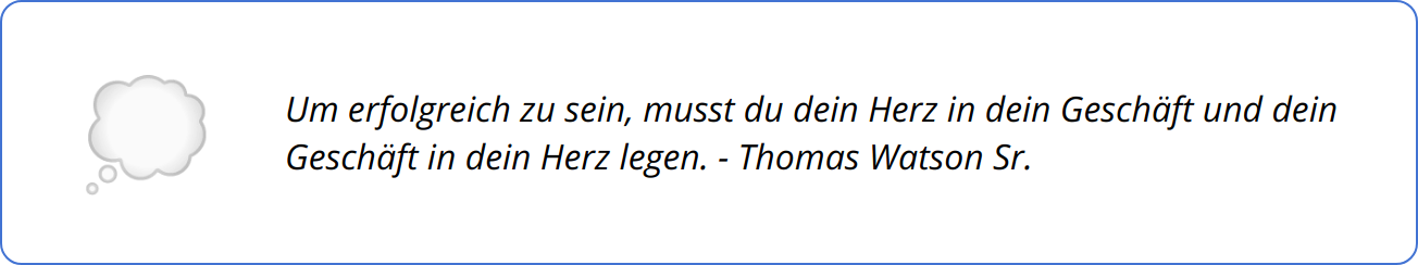 Quote - Um erfolgreich zu sein, musst du dein Herz in dein Geschäft und dein Geschäft in dein Herz legen. - Thomas Watson Sr.