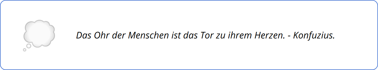 Quote - Das Ohr der Menschen ist das Tor zu ihrem Herzen. - Konfuzius.