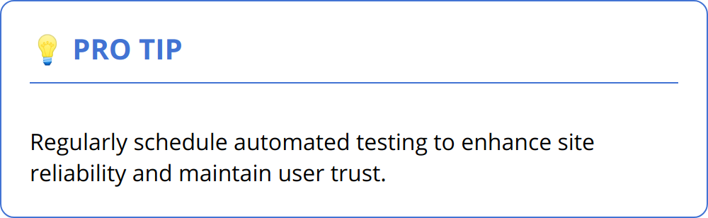 Pro Tip - Regularly schedule automated testing to enhance site reliability and maintain user trust.