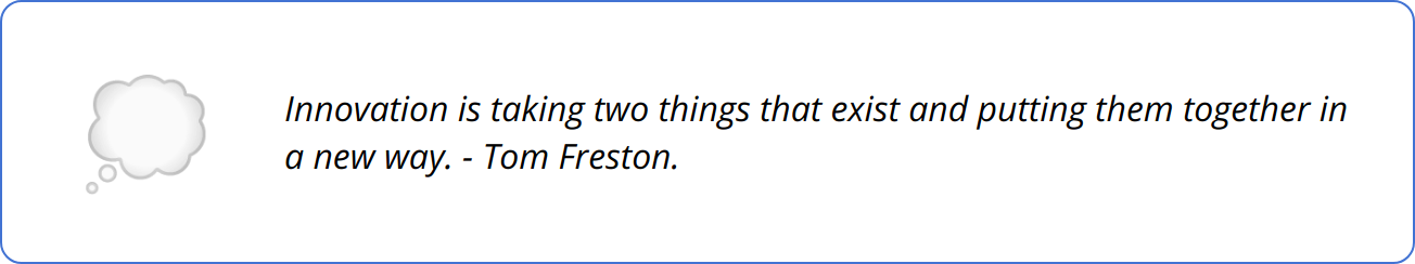 Quote - Innovation is taking two things that exist and putting them together in a new way. - Tom Freston.