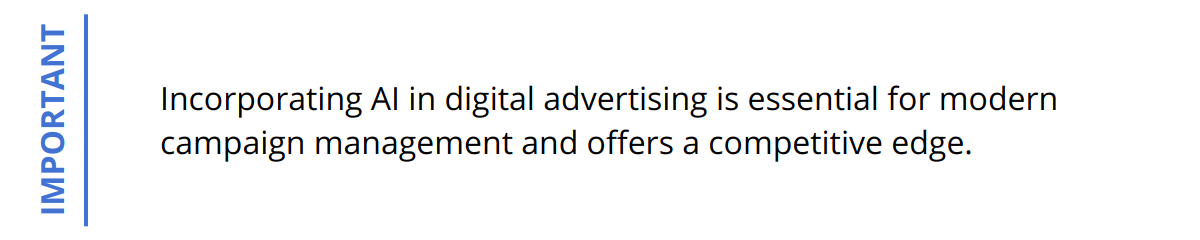 Important - Incorporating AI in digital advertising is essential for modern campaign management and offers a competitive edge.