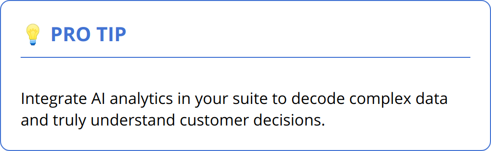 Pro Tip - Integrate AI analytics in your suite to decode complex data and truly understand customer decisions.