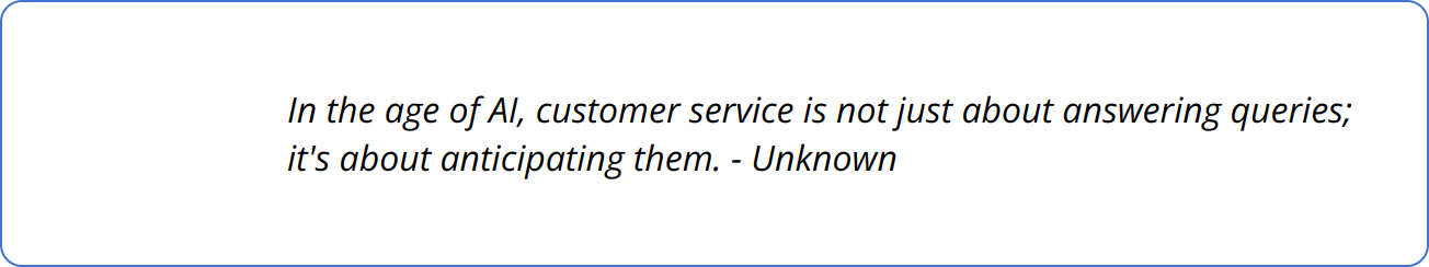 Quote - In the age of AI, customer service is not just about answering queries; it's about anticipating them. - Unknown