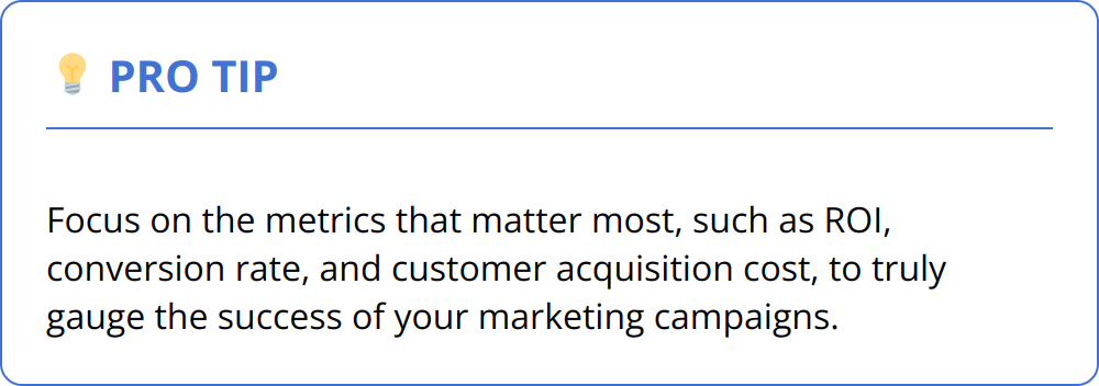 Pro Tip - Focus on the metrics that matter most, such as ROI, conversion rate, and customer acquisition cost, to truly gauge the success of your marketing campaigns.