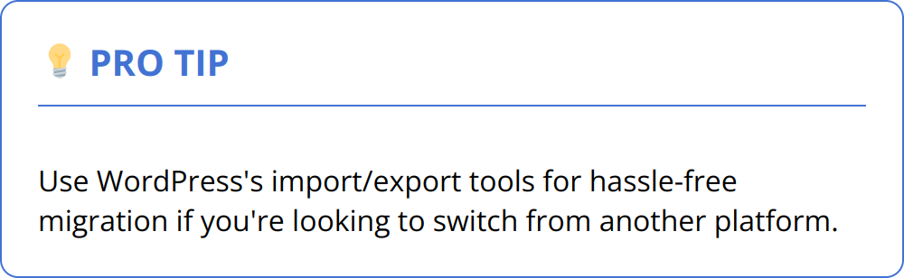 Pro Tip - Use WordPress's import/export tools for hassle-free migration if you're looking to switch from another platform.