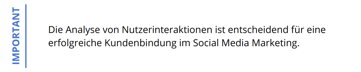 Important - Die Analyse von Nutzerinteraktionen ist entscheidend für eine erfolgreiche Kundenbindung im Social Media Marketing.