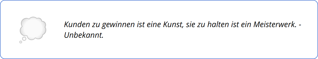 Quote - Kunden zu gewinnen ist eine Kunst, sie zu halten ist ein Meisterwerk. - Unbekannt.