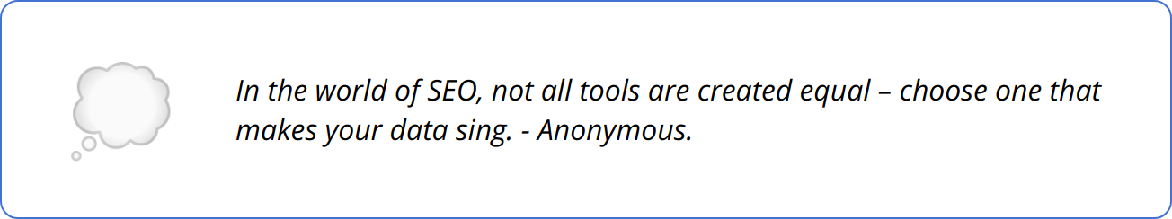 Quote - In the world of SEO, not all tools are created equal – choose one that makes your data sing. - Anonymous.