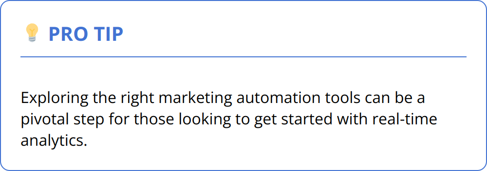 Pro Tip - Exploring the right marketing automation tools can be a pivotal step for those looking to get started with real-time analytics.