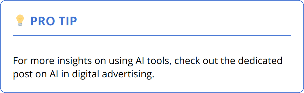 Pro Tip - For more insights on using AI tools, check out the dedicated post on AI in digital advertising.