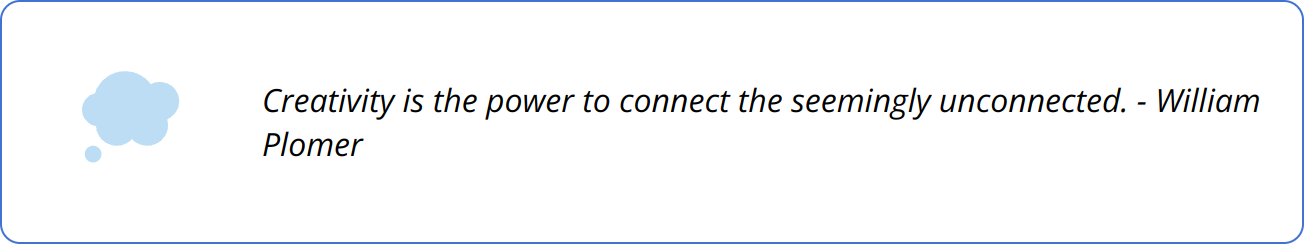 Quote - Creativity is the power to connect the seemingly unconnected. - William Plomer