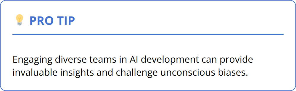 Pro Tip - Engaging diverse teams in AI development can provide invaluable insights and challenge unconscious biases.