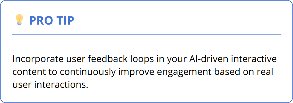 Pro Tip - Incorporate user feedback loops in your AI-driven interactive content to continuously improve engagement based on real user interactions.
