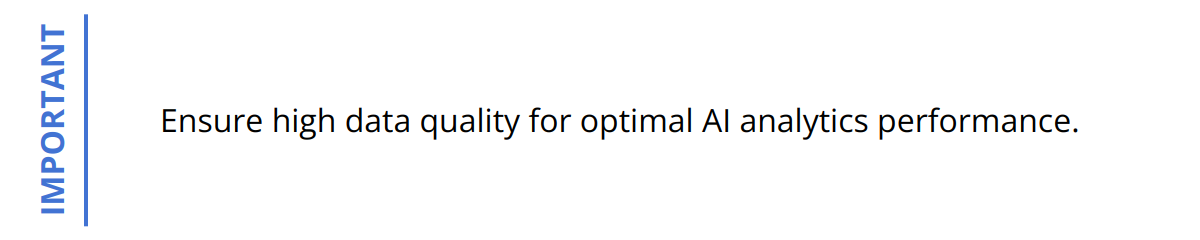 Important - Ensure high data quality for optimal AI analytics performance.