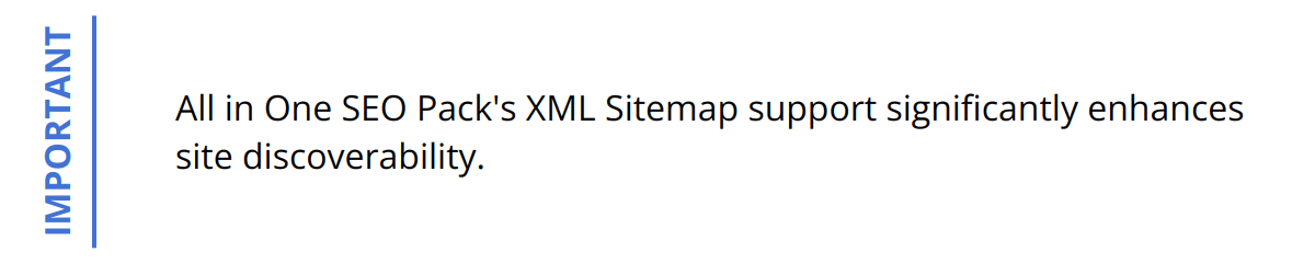 Important - All in One SEO Pack's XML Sitemap support significantly enhances site discoverability.