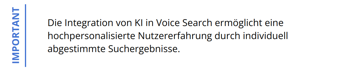 Important - Die Integration von KI in Voice Search ermöglicht eine hochpersonalisierte Nutzererfahrung durch individuell abgestimmte Suchergebnisse.