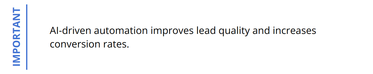 Important - AI-driven automation improves lead quality and increases conversion rates.