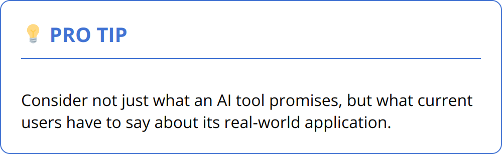 Pro Tip - Consider not just what an AI tool promises, but what current users have to say about its real-world application.