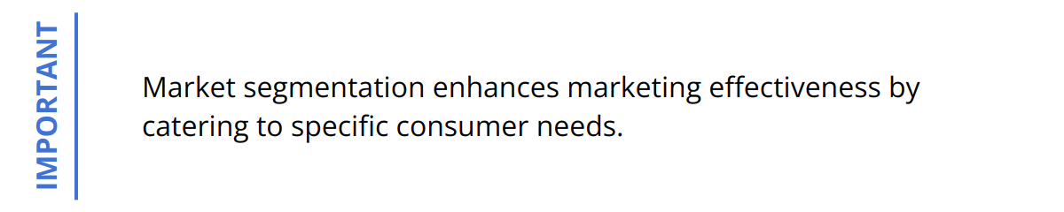 Important - Market segmentation enhances marketing effectiveness by catering to specific consumer needs.