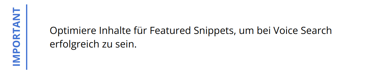 Important - Optimiere Inhalte für Featured Snippets, um bei Voice Search erfolgreich zu sein.