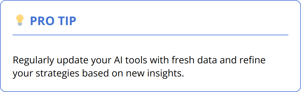 Pro Tip - Regularly update your AI tools with fresh data and refine your strategies based on new insights.