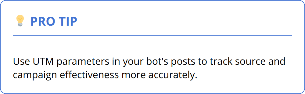 Pro Tip - Use UTM parameters in your bot's posts to track source and campaign effectiveness more accurately.