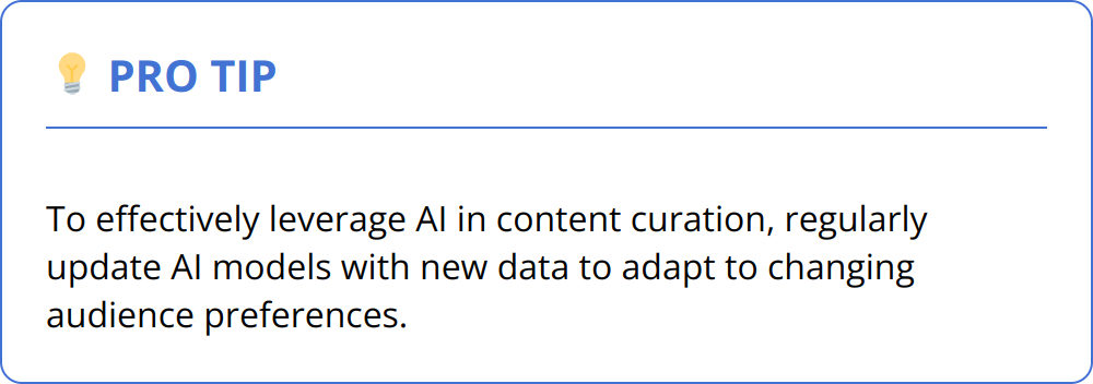 Pro Tip - To effectively leverage AI in content curation, regularly update AI models with new data to adapt to changing audience preferences.