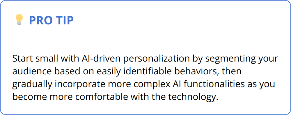 Pro Tip - Start small with AI-driven personalization by segmenting your audience based on easily identifiable behaviors, then gradually incorporate more complex AI functionalities as you become more comfortable with the technology.