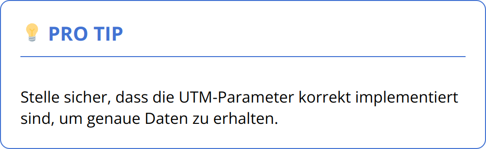 Pro Tip - Stelle sicher, dass die UTM-Parameter korrekt implementiert sind, um genaue Daten zu erhalten.